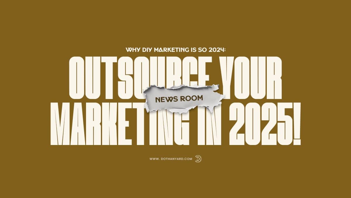 Time to Outsource Your Marketing in 2025!